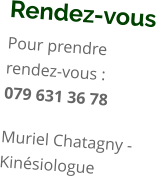 Rendez-vous Pour prendre rendez-vous :       079 631 36 78  Muriel Chatagny - Kinésiologue