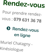 Rendez-vous Pour prendre rendez-vous : 079 631 36 78    Rendez-vous  en ligne  Muriel Chatagny - Kinésiologue