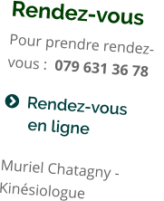 Rendez-vous Pour prendre rendez-vous :  079 631 36 78  Rendez-vous               en ligne Muriel Chatagny - Kinésiologue